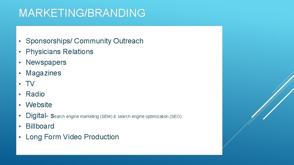 MARKETING/BRANDING • • • Sponsorships/ Community Outreach Physicians Relations Newspapers Magazines TV Radio Website