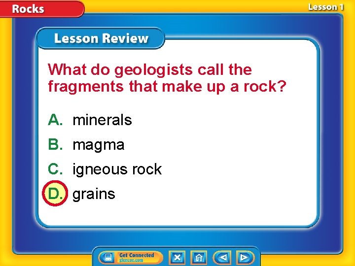 What do geologists call the fragments that make up a rock? A. minerals B.