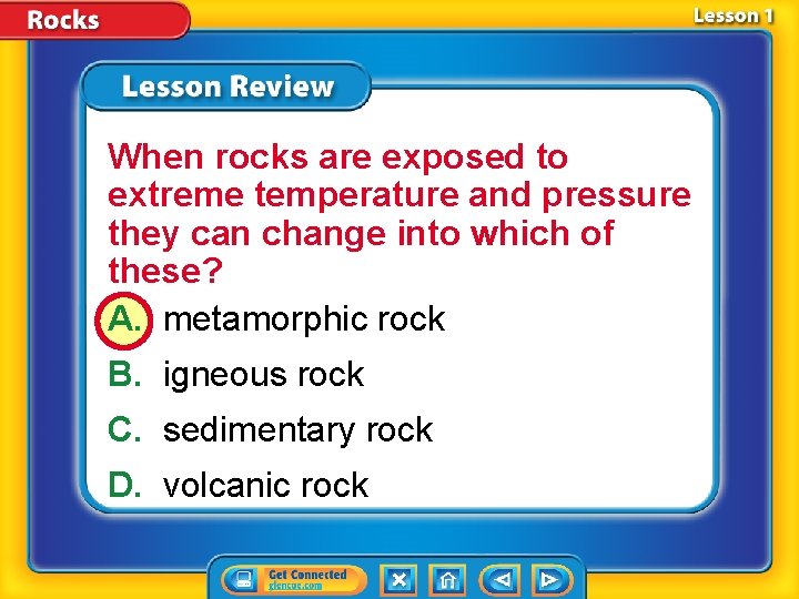When rocks are exposed to extreme temperature and pressure they can change into which