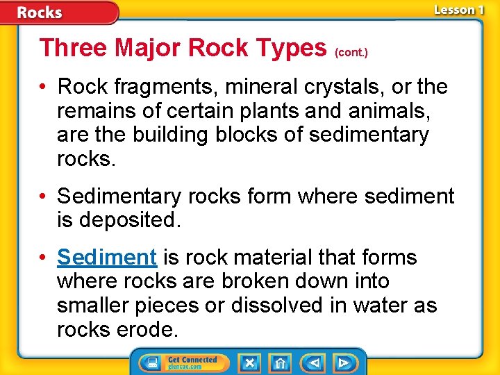 Three Major Rock Types (cont. ) • Rock fragments, mineral crystals, or the remains