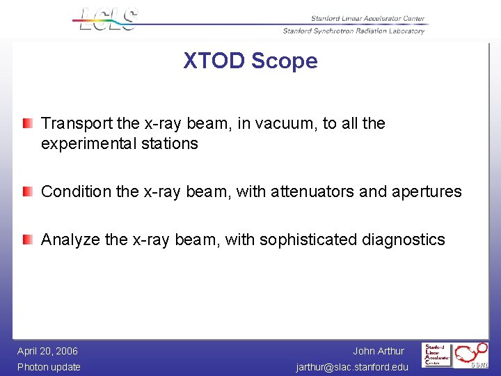 XTOD Scope Transport the x-ray beam, in vacuum, to all the experimental stations Condition