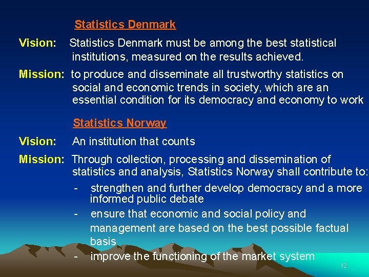 Statistics Denmark Vision: Statistics Denmark must be among the best statistical institutions, measured on