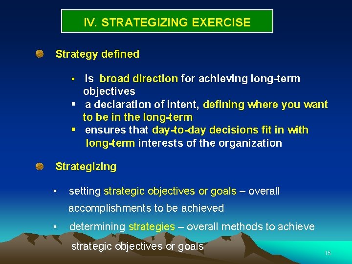 IV. STRATEGIZING EXERCISE Strategy defined is broad direction for achieving long-term objectives § a