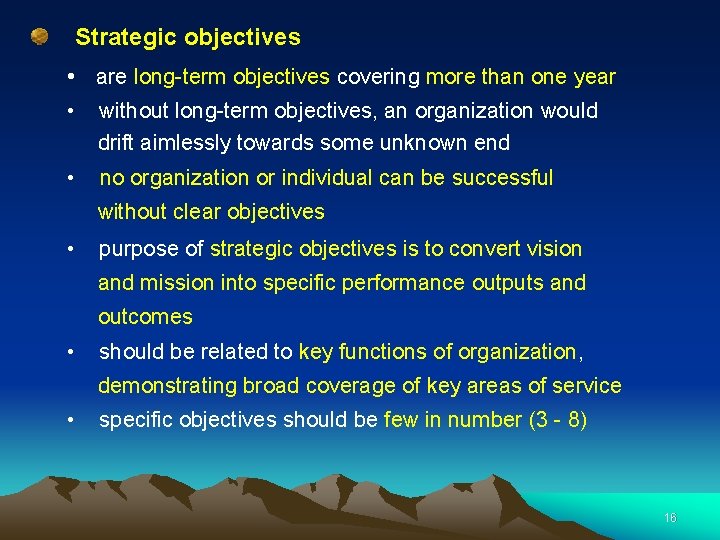 Strategic objectives • are long-term objectives covering more than one year • without long-term