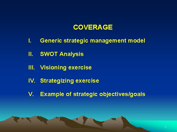 COVERAGE I. Generic strategic management model II. SWOT Analysis III. Visioning exercise IV. Strategizing