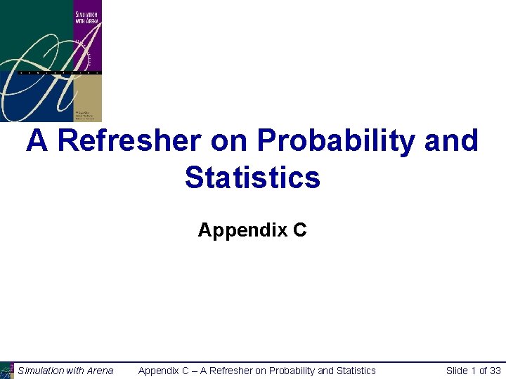 A Refresher on Probability and Statistics Appendix C Simulation with Arena Appendix C –