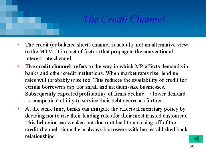 The Credit Channel • The credit (or balance sheet) channel is actually not an