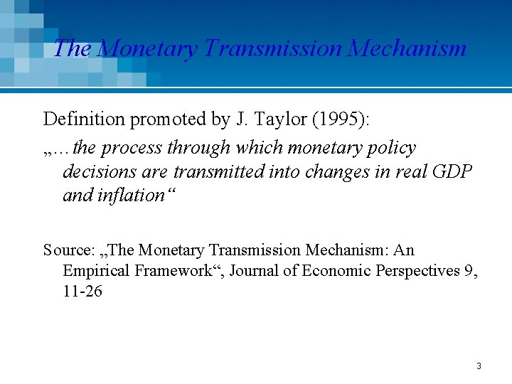 The Monetary Transmission Mechanism Definition promoted by J. Taylor (1995): „…the process through which