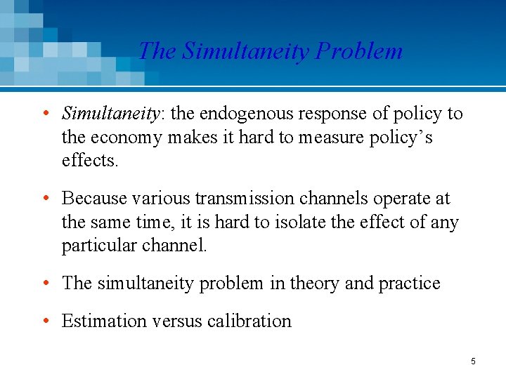 The Simultaneity Problem • Simultaneity: the endogenous response of policy to the economy makes