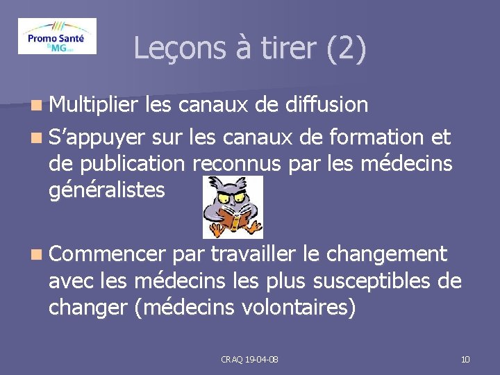 Leçons à tirer (2) n Multiplier les canaux de diffusion n S’appuyer sur les