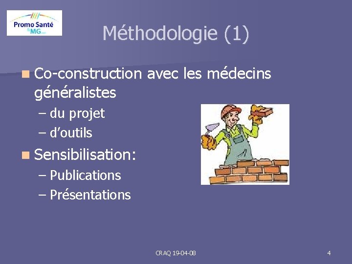 Méthodologie (1) n Co-construction généralistes avec les médecins – du projet – d’outils n