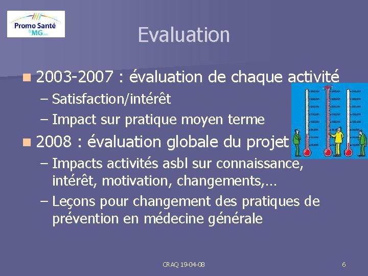 Evaluation n 2003 -2007 : évaluation de chaque activité – Satisfaction/intérêt – Impact sur