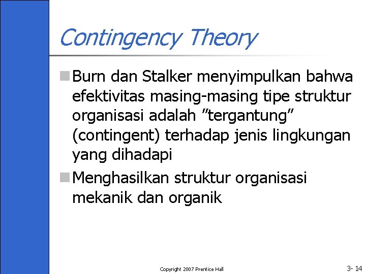 Contingency Theory n Burn dan Stalker menyimpulkan bahwa efektivitas masing-masing tipe struktur organisasi adalah Contingency Theory n Burn dan Stalker menyimpulkan bahwa efektivitas masing-masing tipe struktur organisasi adalah