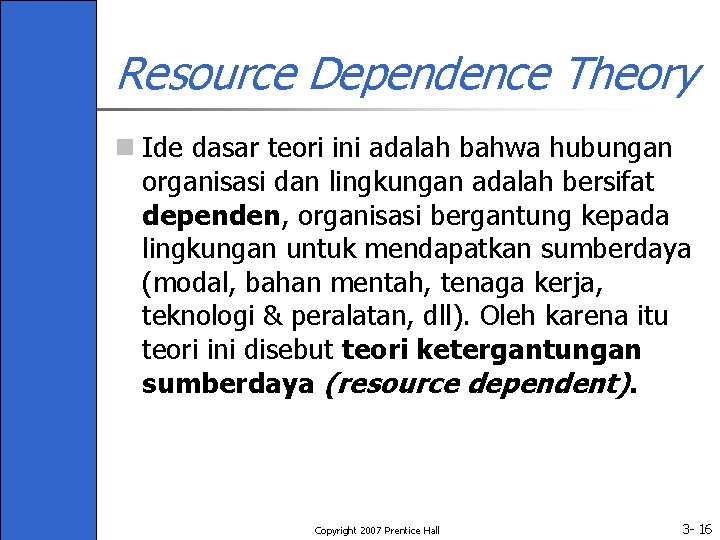 Resource Dependence Theory n Ide dasar teori ini adalah bahwa hubungan organisasi dan lingkungan