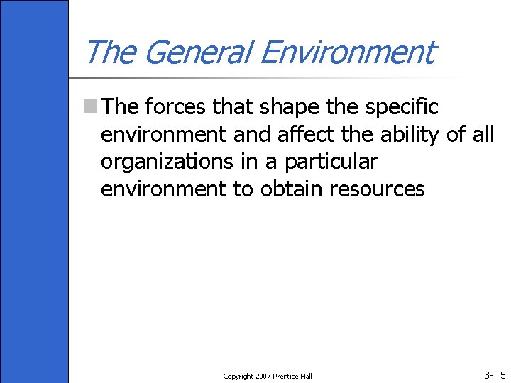 The General Environment n The forces that shape the specific environment and affect the