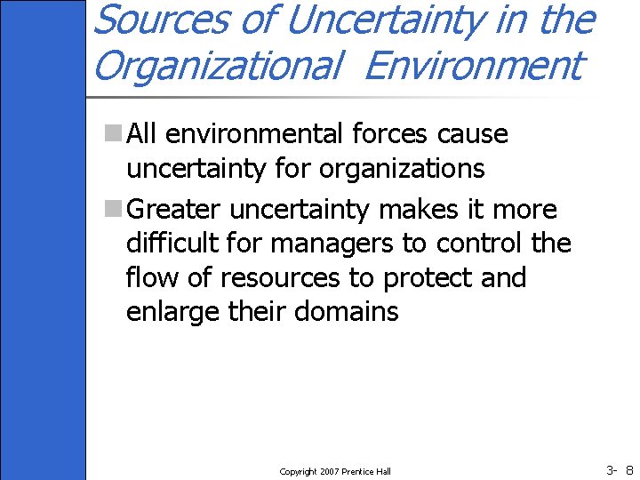 Sources of Uncertainty in the Organizational Environment n All environmental forces cause uncertainty for