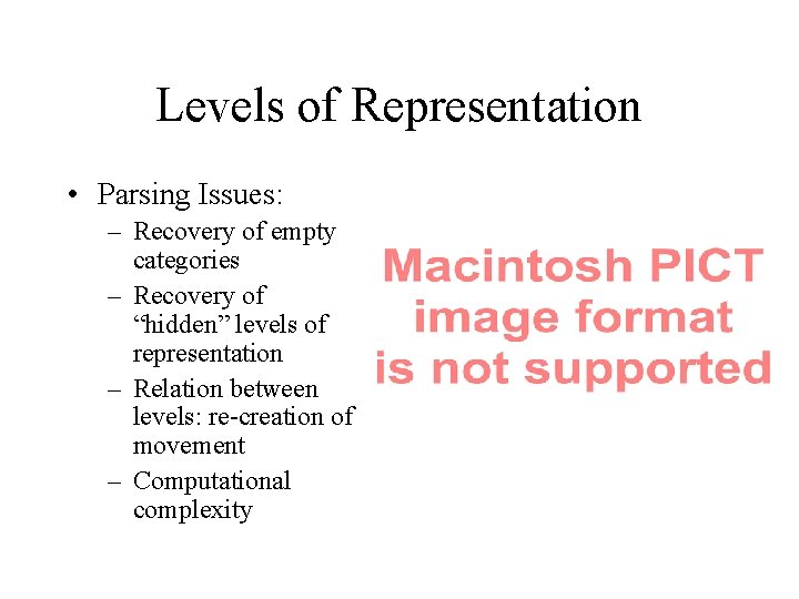 Levels of Representation • Parsing Issues: – Recovery of empty categories – Recovery of