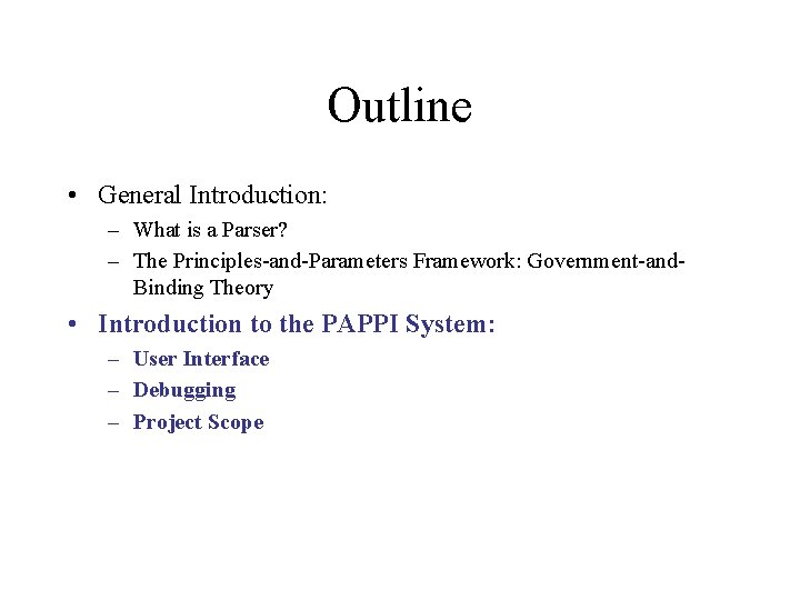 Outline • General Introduction: – What is a Parser? – The Principles-and-Parameters Framework: Government-and.