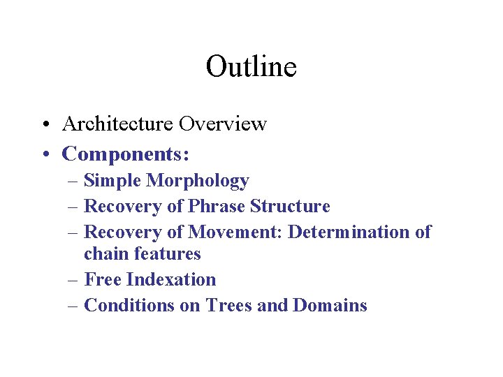 Outline • Architecture Overview • Components: – Simple Morphology – Recovery of Phrase Structure