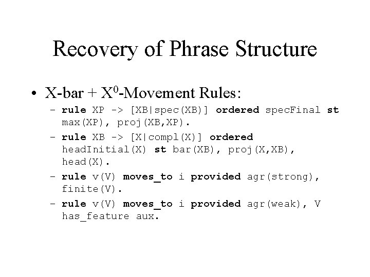 Recovery of Phrase Structure • X-bar + X 0 -Movement Rules: – rule XP