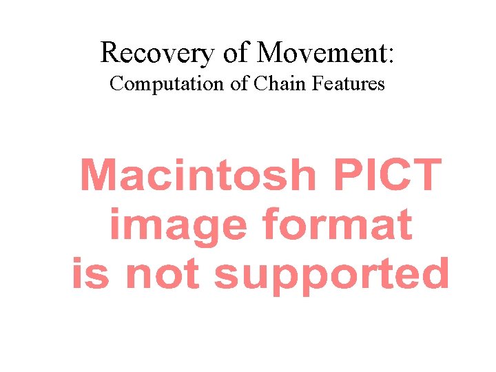 Recovery of Movement: Computation of Chain Features 