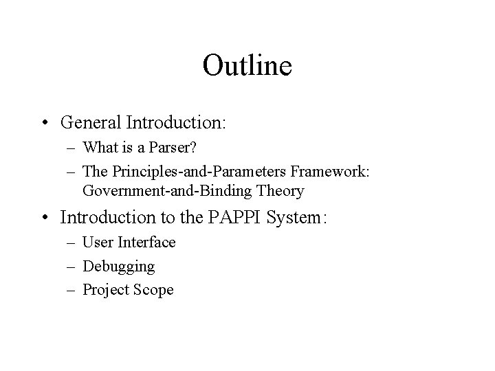 Outline • General Introduction: – What is a Parser? – The Principles-and-Parameters Framework: Government-and-Binding
