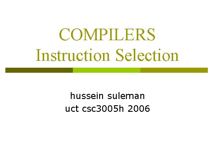 COMPILERS Instruction Selection hussein suleman uct csc 3005 h 2006 