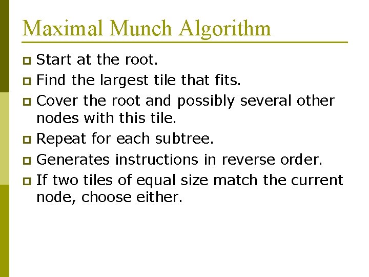 Maximal Munch Algorithm Start at the root. p Find the largest tile that fits.