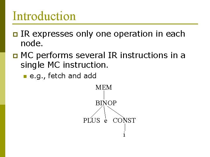 Introduction IR expresses only one operation in each node. p MC performs several IR