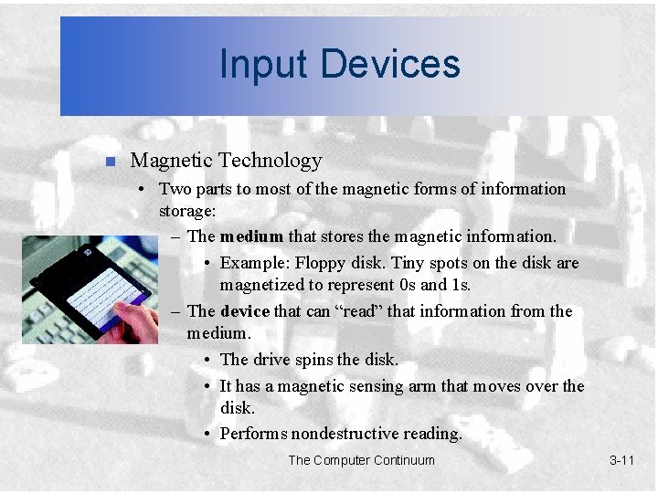 Input Devices n Magnetic Technology • Two parts to most of the magnetic forms