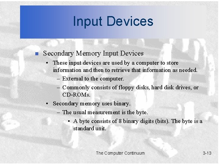 Input Devices n Secondary Memory Input Devices • These input devices are used by