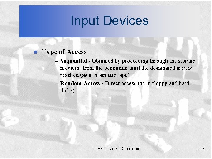 Input Devices n Type of Access – Sequential - Obtained by proceeding through the