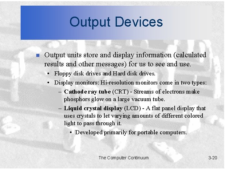 Output Devices n Output units store and display information (calculated results and other messages)