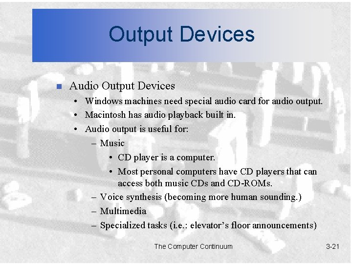 Output Devices n Audio Output Devices • Windows machines need special audio card for