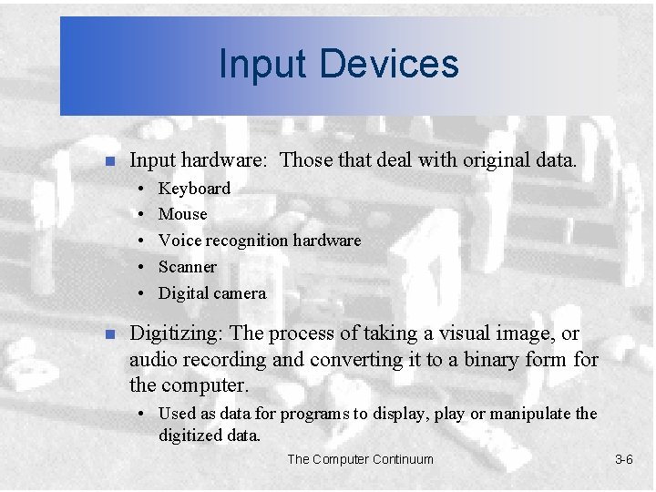 Input Devices n Input hardware: Those that deal with original data. • • •