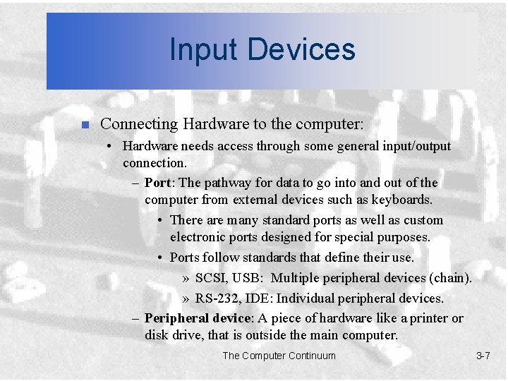 Input Devices n Connecting Hardware to the computer: • Hardware needs access through some