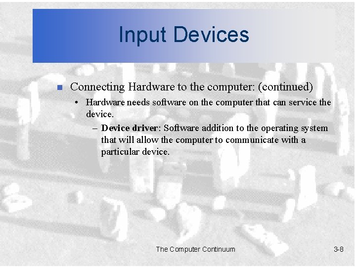 Input Devices n Connecting Hardware to the computer: (continued) • Hardware needs software on
