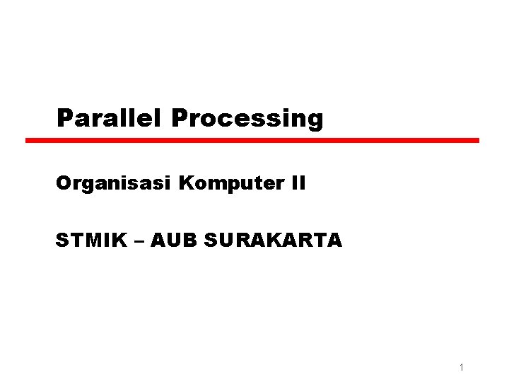 Parallel Processing Organisasi Komputer II STMIK – AUB SURAKARTA 1 