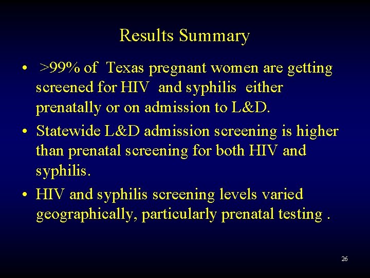Results Summary • >99% of Texas pregnant women are getting screened for HIV and