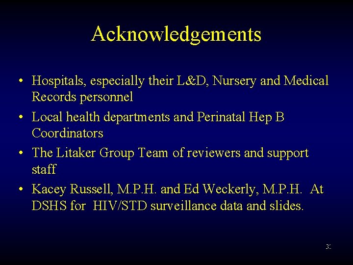 Acknowledgements • Hospitals, especially their L&D, Nursery and Medical Records personnel • Local health