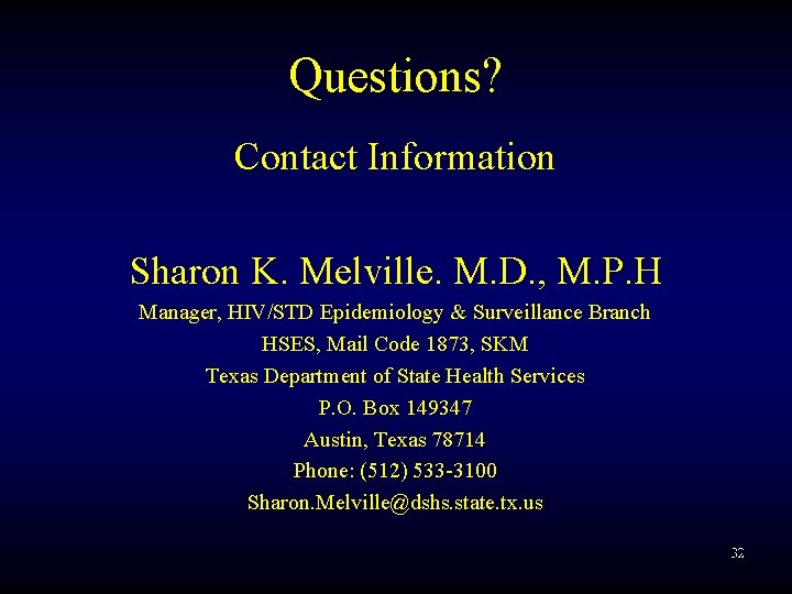 Questions? Contact Information Sharon K. Melville. M. D. , M. P. H Manager, HIV/STD