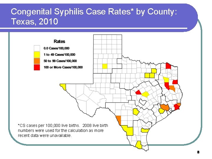 Congenital Syphilis Case Rates* by County: Texas, 2010 *CS cases per 100, 000 live