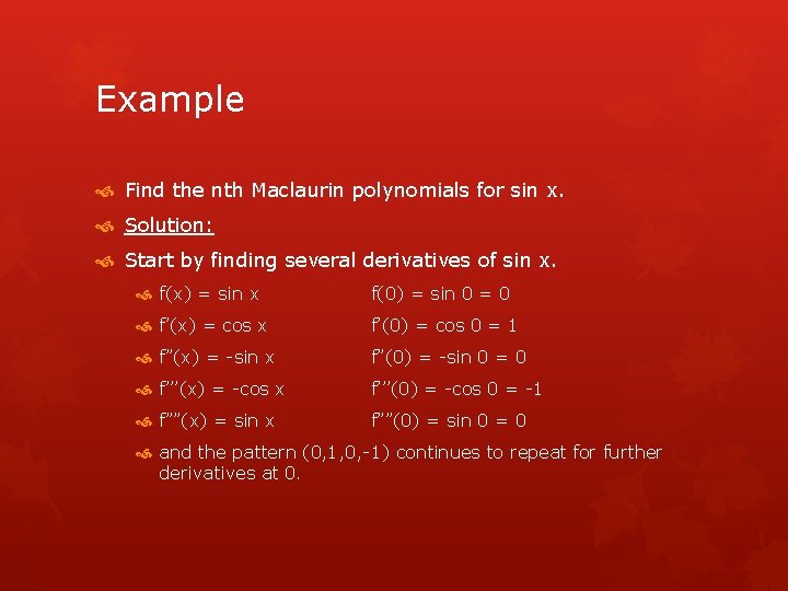 Example Find the nth Maclaurin polynomials for sin x. Solution: Start by finding several