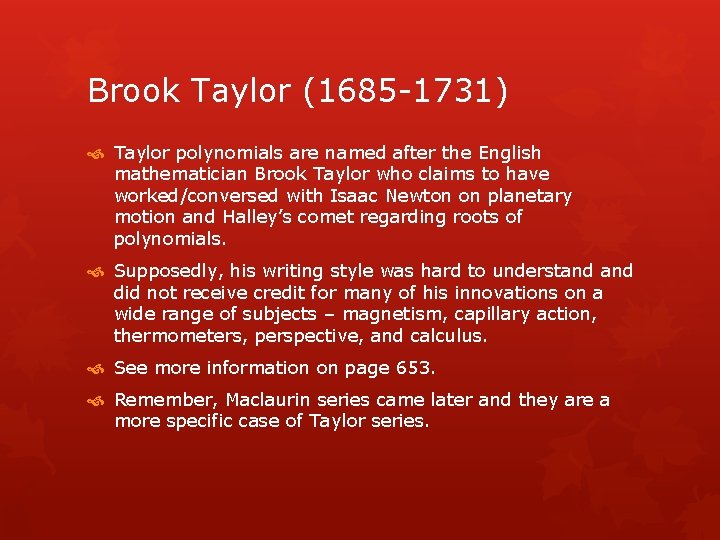Brook Taylor (1685 -1731) Taylor polynomials are named after the English mathematician Brook Taylor