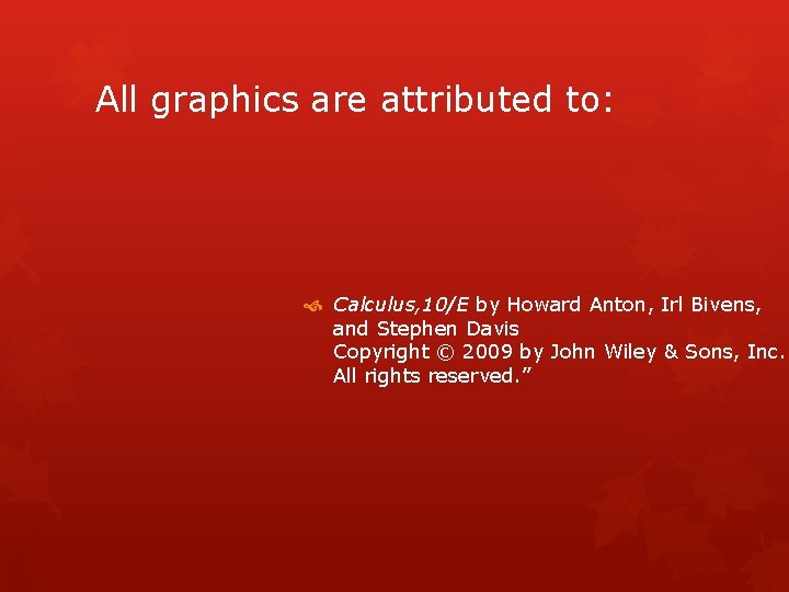 All graphics are attributed to: Calculus, 10/E by Howard Anton, Irl Bivens, and Stephen