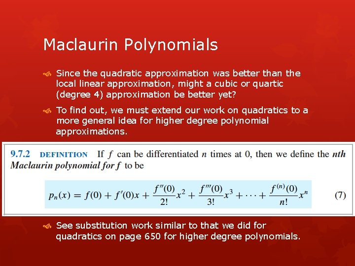 Maclaurin Polynomials Since the quadratic approximation was better than the local linear approximation, might