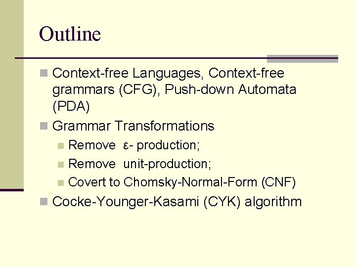 Outline n Context-free Languages, Context-free grammars (CFG), Push-down Automata (PDA) n Grammar Transformations Remove