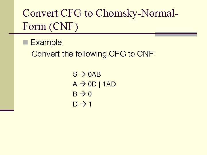 Convert CFG to Chomsky-Normal. Form (CNF) n Example: Convert the following CFG to CNF: