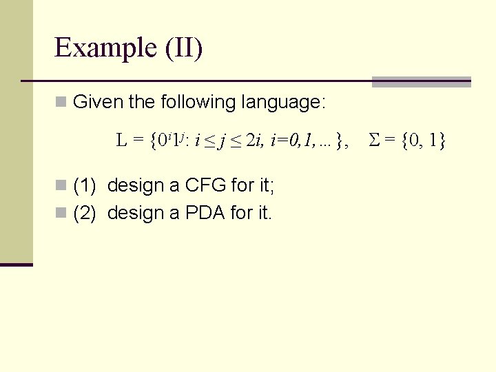 Example (II) n Given the following language: L = {0 i 1 j: i