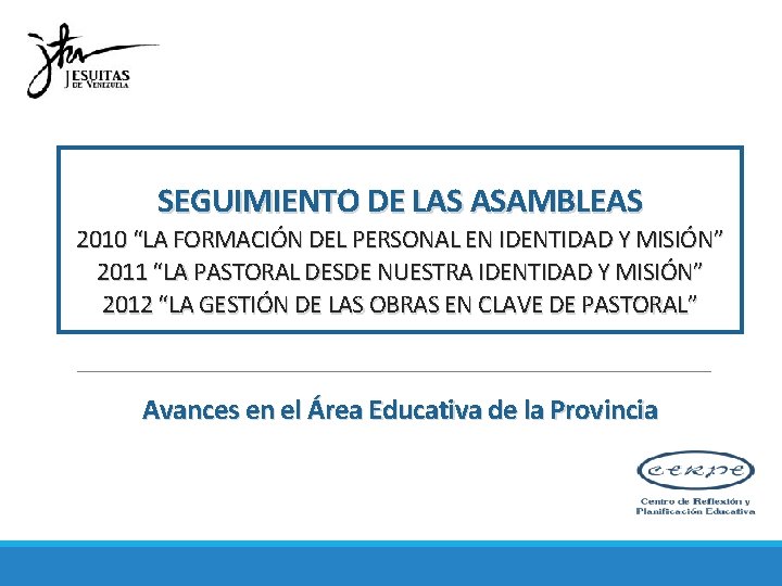 SEGUIMIENTO DE LAS ASAMBLEAS 2010 “LA FORMACIÓN DEL PERSONAL EN IDENTIDAD Y MISIÓN” 2011